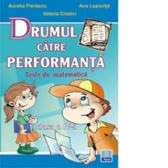 Coperta cărții Drumul catre performanta. Teste de matematica, clasa a IV-a