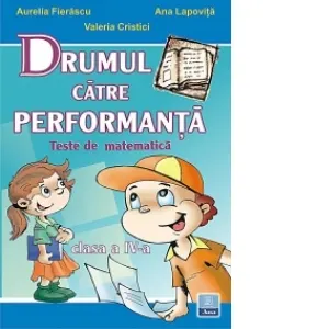 Coperta cărții Drumul catre performanta. Teste de matematica, clasa a IV-a