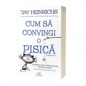 Coperta cărții Cum sa convingi o pisica: Un ghid in arta persuasiunii pentru oameni (editia a II-a)
