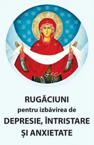 Coperta cărții Rugaciuni pentru izbavirea de depresie, intristare si anxietate