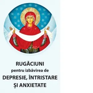 Coperta cărții Rugaciuni pentru izbavirea de depresie, intristare si anxietate