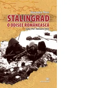 Coperta cărții Stalingrad. O odisee romaneasca (iulie 1942-februarie 1943)