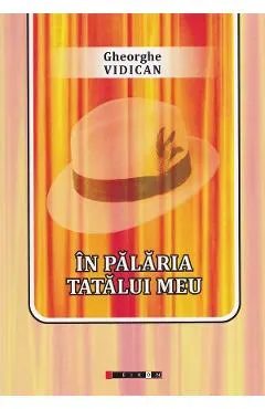 Coperta cărții In palaria tatalui meu