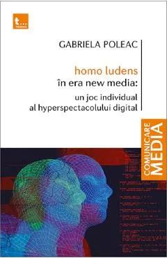 Coperta cărții Homo Ludens in era new media. Un joc individual al hyperspectacolului digital