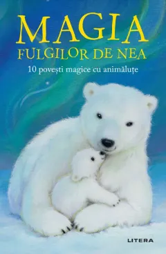 Coperta cărții Magia fulgilor de nea. 10 povesti magice cu animalute