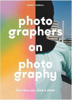 Coperta cărții Photographers on photography: how the masters see, think & shoot