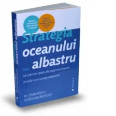 Coperta cărții Strategia oceanului albastru - Cum sa creezi un spatiu de piata necontestat si sa faci concurenta irelevanta