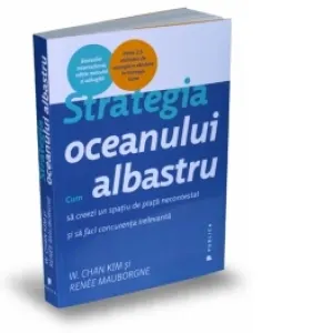 Coperta cărții Strategia oceanului albastru - Cum sa creezi un spatiu de piata necontestat si sa faci concurenta irelevanta
