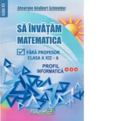 Coperta cărții Sa invatam matematica fara profesor. Clasa a XII-a. Profil informatica