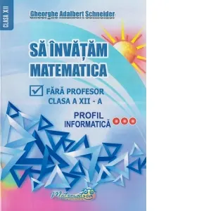 Coperta cărții Sa invatam matematica fara profesor. Clasa a XII-a. Profil informatica