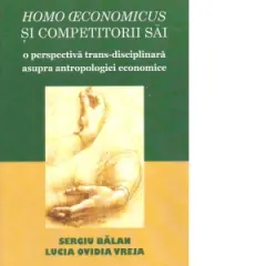 Coperta cărții Homo economicus si competitorii sai. O perspectiva trans-disciplinara asupra antropologiei economice