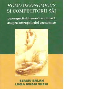 Coperta cărții Homo economicus si competitorii sai. O perspectiva trans-disciplinara asupra antropologiei economice