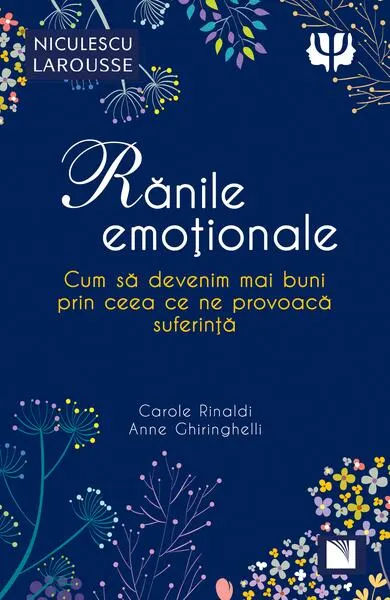 Coperta cărții Ranile emotionale. Cum sa devenim mai buni prin ceea ce ne provoaca suferinta - Carole Rinaldi, Anne Ghiringhelli