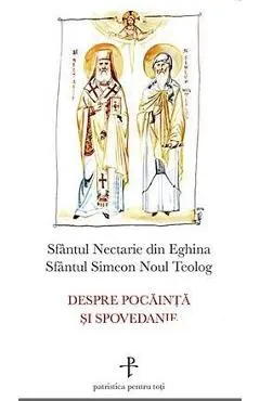 Coperta cărții Despre pocainta si spovedanie - Sfantul Nectarie din Eghina, Sfantul Simeon Noul Teolog