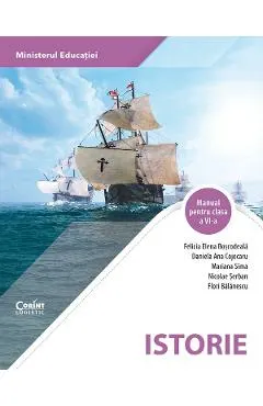 Coperta cărții Istorie - Clasa 6 - Manual - Felicia Elena Boscodeala, Daniela Ana Cojocaru, Mariana Sima, Nicolae Serban, Flori Balanescu