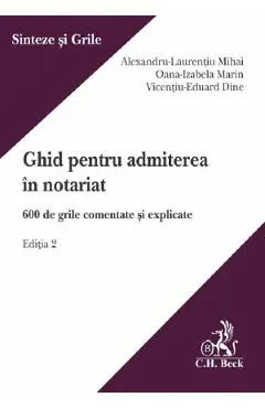 Coperta cărții Ghid pentru admiterea in notariat. 600 de grile comentate si explicate Ed.2 - Alexandru-Laurentiu Mihai, Oana-Izabela Marin, Vicentiu-Eduard Dine