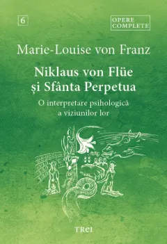 Coperta cărții Niklaus von Flue si Sfanta Perpetua. O interpretare psihologica a viziunilor lor. Opere complete Vol.6 - Marie-Louise von Franz