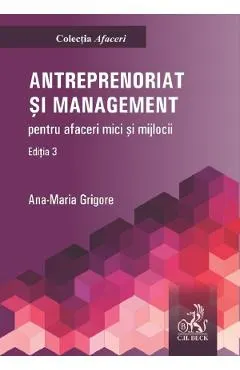 Coperta cărții Antreprenoriat si management pentru afaceri mici si mijlocii Ed.3 - Ana-Maria Grigore
