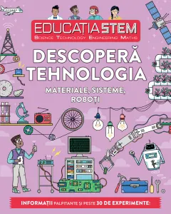 Coperta cărții Educația STEM. Descoperă tehnologia. Materiale, sisteme, roboți