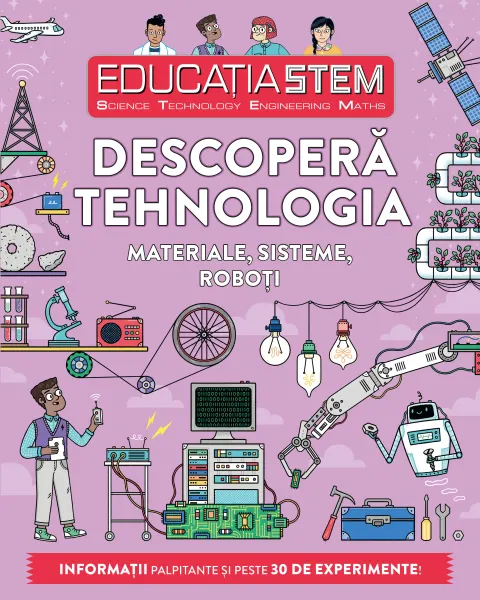Coperta cărții Educația STEM. Descoperă tehnologia. Materiale, sisteme, roboți