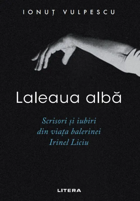 Coperta cărții Laleaua alba. Scrisori si iubiri din viata balerinei Irinel Liciu