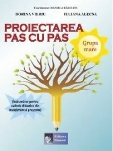 Coperta cărții Proiectarea pas cu pas Grupa mare (Indrumator pentru cadrele didactice din invatamantul prescolar)