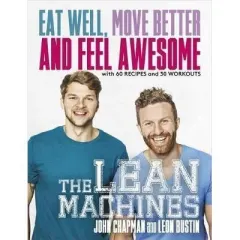 Coperta cărții The Lean Machines : Eat Well, Move Better and Feel Awesome