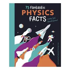 Coperta cărții 75 Fantastic Physics Facts Every Kid Should Know!, Anne Rooney