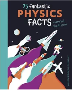 Coperta cărții 75 Fantastic Physics Facts Every Kid Should Know!, Anne Rooney