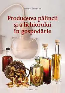Coperta cărții Producerea pălincii și a lichiorului în gospodărie