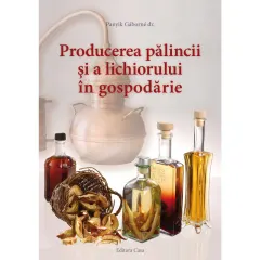 Coperta cărții Producerea pălincii și a lichiorului în gospodărie