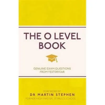 Coperta cărții The O Level Book : Genuine Exam Questions From Yesteryear