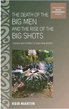 Coperta cărții The Death of the Big Men and the Rise of the Big Shots: Custom and Conflict in East New Britain (ASAO Studies in Pacific Anthropology)