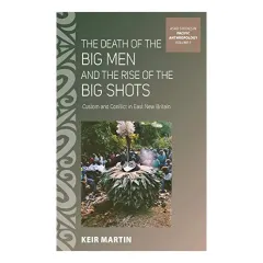 Coperta cărții The Death of the Big Men and the Rise of the Big Shots: Custom and Conflict in East New Britain (ASAO Studies in Pacific Anthropology)