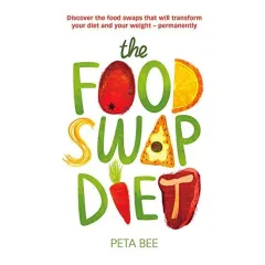 Coperta cărții The Food Swap Diet Discover The Food Swaps That Will Transform Your Diet And Your Weight Permanently