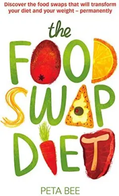 Coperta cărții The Food Swap Diet Discover The Food Swaps That Will Transform Your Diet And Your Weight Permanently