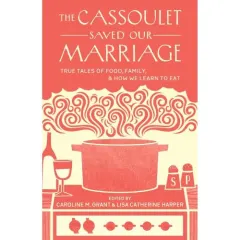 Coperta cărții The Cassoulet Saved Our Marriage