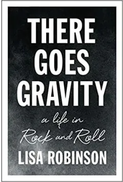 Coperta cărții There Goes Gravity: A Life in Rock and Roll