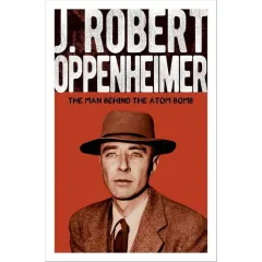 Coperta cărții J. Robert Oppenheimer The Man Behind the Atom Bomb
