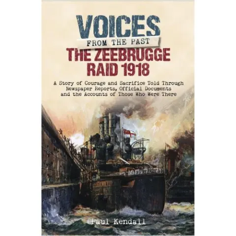 Coperta cărții Zeebrugge Raid 1918: Voices from the Past, Paul Kendall