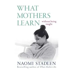 Coperta cărții What Mothers Learn, Naomi Stadlen