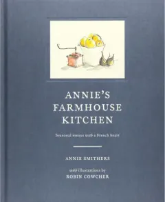 Coperta cărții Annie's Farmhouse Kitchen : Seasonal menus with a French heart