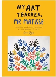 Coperta cărții My Art Teacher Mr Matisse, Liana Jegers