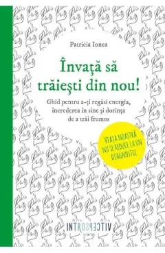 Coperta cărții Invata sa traiesti din nou! Ghid pentru a-ti regasi energia, increderea in sine si dorinta de a trai frumos