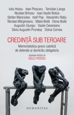 Coperta cărții Credință sub teroare. Memorialistica greco-catolică de detenție și domiciliu obligatoriu