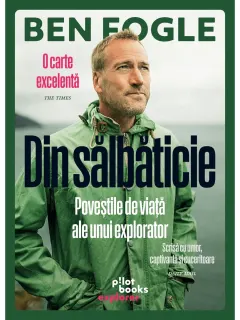 Coperta cărții Din sălbăticie. Poveștile de viață ale unui explorator