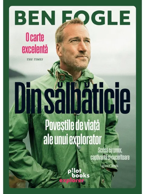 Coperta cărții Din sălbăticie. Poveștile de viață ale unui explorator