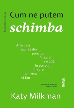 Coperta cărții Cum ne putem schimba. Arta de a ajunge din punctul in care ne aflam in punctul in care am vrea sa fim