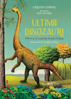 Coperta cărții Ultimii dinozauri. Piticii și uriașii din Insula Hațeg