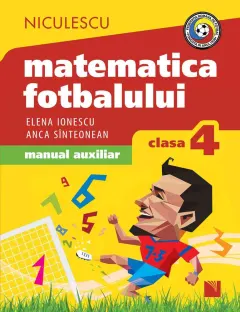 Coperta cărții Matematica fotbalului. Manual auxiliar clasa a IV-a. Probleme și exerciții din lumea fotbalului pentru băieți și fete